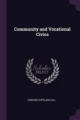 Community and Vocational Civics by Hill, Howard Copeland