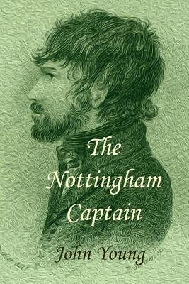 The Nottingham Captain: a novel of The Pentrich Revolution by Young, John