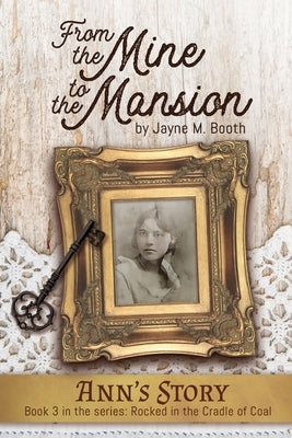 From the Mine to the Mansion: Ann's Story (Rocked in the Cradle of Coal series Book 3) by Booth, Jayne M.