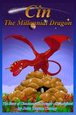 Cin - The Millennial Dragon: The Story of Cinnamon the Dragon (re-imagined) by Conley, John Duane
