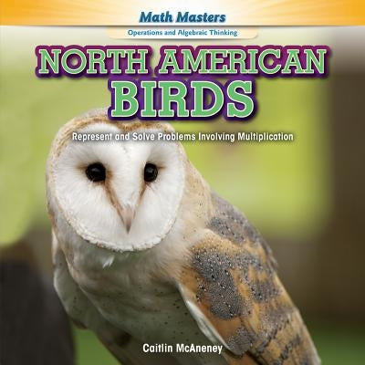 North American Birds: Represent and Solve Problems Involving Multiplication by McAneney, Caitie