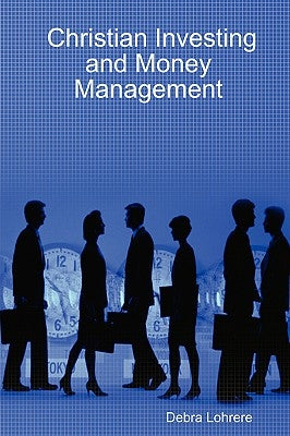 Christian Investing and Money Management by Lohrere, Debra