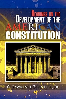 Readings on the Development of the AMERICAN CONSTITUTION by Burnette, O. Lawrence, Jr.