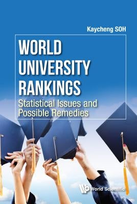 World University Rankings: Statistical Issues and Possible Remedies by Soh, Kay Cheng