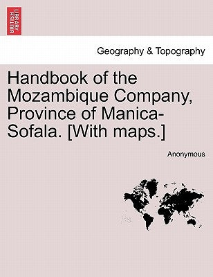 Handbook of the Mozambique Company, Province of Manica-Sofala. [With Maps.] by Anonymous