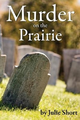 Murder on the Prairie by Short, Julie