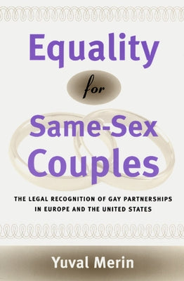 Equality for Same-Sex Couples: The Legal Recognition of Gay Partnerships in Europe and the United States by Merin, Yuval