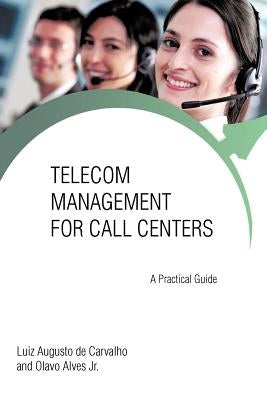Telecom Management for Call Centers: A Practical Guide by De Carvalho, Luiz Augusto