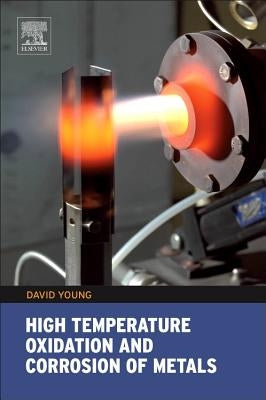 High Temperature Oxidation and Corrosion of Metals: Volume 1 by Young, David John