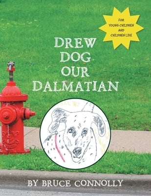 Drew Dog Our Dalmatian by Connolly, Bruce