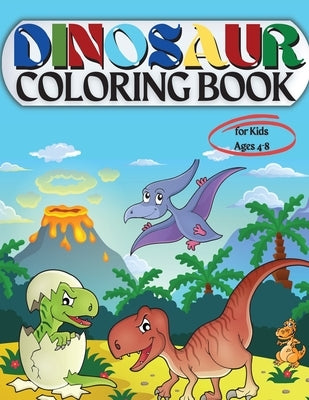 Dinosaur Coloring Book for Kids Ages 4-8: Coloring Book for Kids: Ages - 1-3 2-4 4-8 First of the Coloring Books for Boys Girls Great Gift for Little by Moore, Penelope