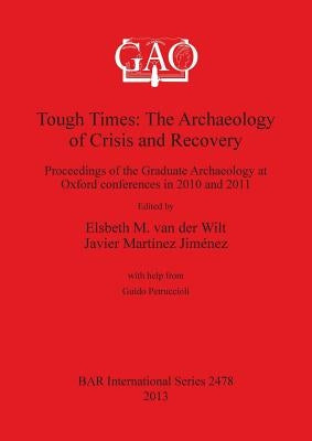 Tough Times: The Archaeology of Crisis and Recovery by Van Der Wilt, Elsbeth M.