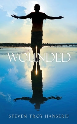 Wounded by Hanserd, Steven Troy
