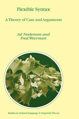 Flexible Syntax: A Theory of Case and Arguments by Neeleman, A.