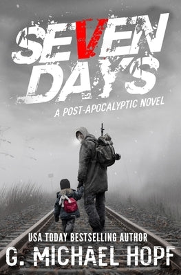 Seven Days: A Post Apocalyptic Novel by Hopf, G. Michael