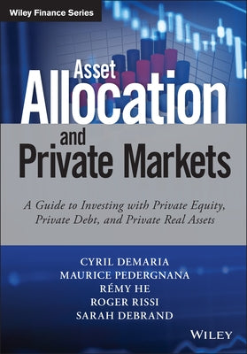 Asset Allocation and Private Markets: A Guide to Investing with Private Equity, Private Debt, and Private Real Assets by DeMaria, Cyril