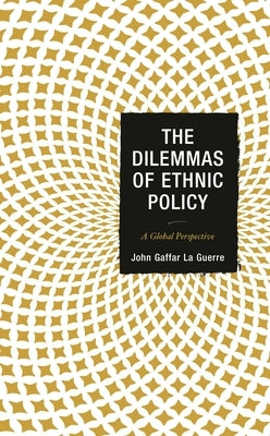The Dilemmas of Ethnic Policy: A Global Perspective by Guerre, John Gaffar La
