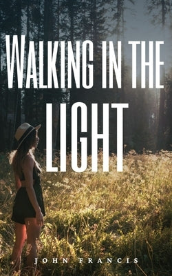 Walking in the light by Francis, John
