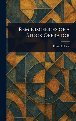 Reminiscences of a Stock Operator by Lefevre, Edwin