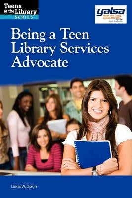 Being a Teen Library Services Advocate by Braun, Linda W.