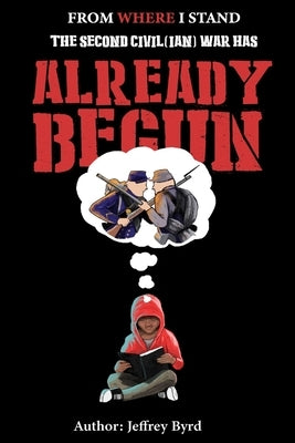 From Where I Stand: How The Second Civil(ian) War Has Already Begun by Byrd, Jeffrey