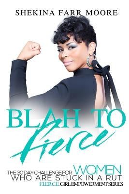 Blah to Fierce: For Women Who Are Stuck in a Rut by Moore, Shekina Farr