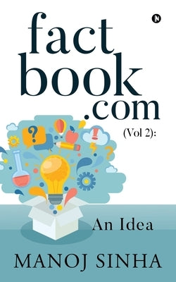 factbook.com (Vol 2): An Idea by Manoj Sinha