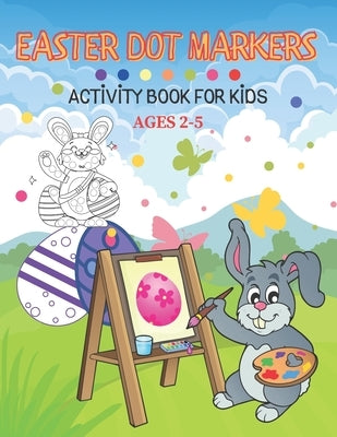 Easter Dot Markers Activity Book For Kid Ages 2-5: Fun kids workbook games for learning, creative activities for toddlers and kindergarten, girls and by Anusarn, Ittichai