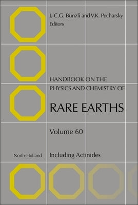 Handbook on the Physics and Chemistry of Rare Earths: Including Actinides Volume 60 by Bunzli, Jean-Claude G.
