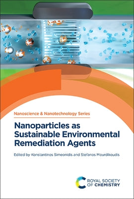 Nanoparticles as Sustainable Environmental Remediation Agents by Simeonidis, Konstantinos
