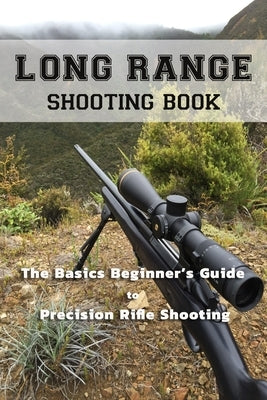 Long Range Shooting Book: The Basics Beginner's Guide to Precision Rifle Shooting by Hammock, Melissa