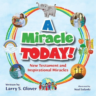 A Miracle Today!: New Testament and Inspirational Miracles by Glover, Larry S.
