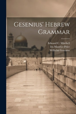 Gesenius' Hebrew Grammar by Gesenius, Wilhelm