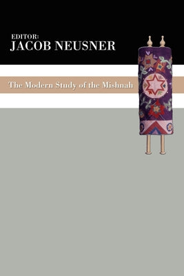 The Modern Study of the Mishnah by Neusner, Jacob