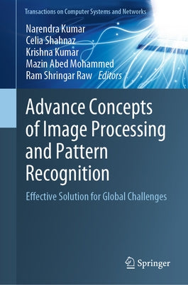 Advance Concepts of Image Processing and Pattern Recognition: Effective Solution for Global Challenges by Kumar, Narendra