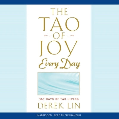 The Tao of Joy Every Day: 365 Days of Tao Living by Lin, Derek