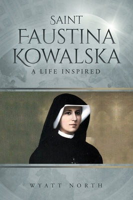 Saint Faustina Kowalska: A Life Inspired by North, Wyatt
