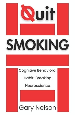 Quit Smoking: The Proven Mindset and Behavioral Strategies to Quit Smoking and Vaping by Nelson, Gary