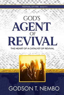God's Agent of Revival: Festival of Fire Series No.3 by Tangumonkem, Emmanuel Nembundah