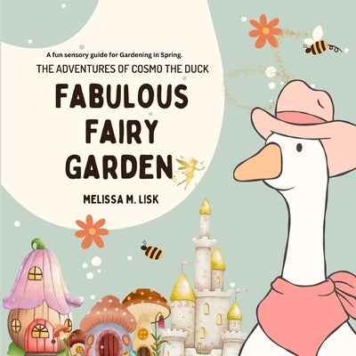 The Adventures of Cosmo the Duck: Fabulous Fairy Garden by Lisk, M.