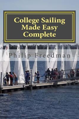 College Sailing Made Easy Complete by Freedman, Philip