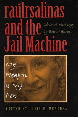 Raúlrsalinas and the Jail Machine: My Weapon Is My Pen by Salinas, Raúl