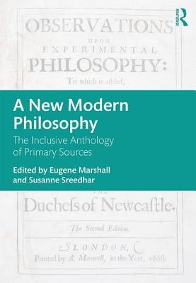A New Modern Philosophy: The Inclusive Anthology of Primary Sources by Marshall, Eugene
