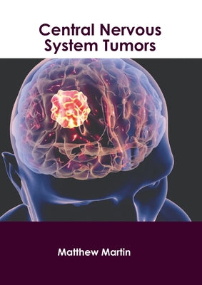 Central Nervous System Tumors by Martin, Matthew