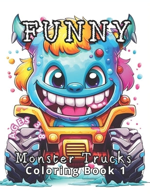 Funny Monster Trucks Coloring Book 1: Ages 3 to 8. Laugh Out Loud with 50 Giggle-Worthy Monster Trucks by Press, Coloring Imagination