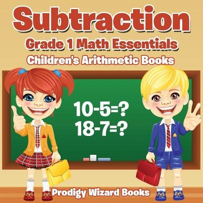 Subtraction Grade 1 Math Essentials Children's Arithmetic Books by Books, Prodigy Wizard
