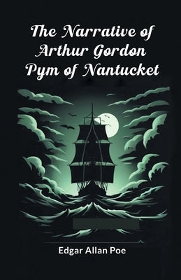 The Narrative Of Arthur Gordon Pym Of Nantucket by Poe, Edgar Allan