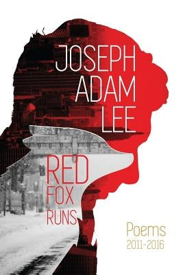 Red Fox Runs: Poems 2011-2016 by Lee, Joseph Adam