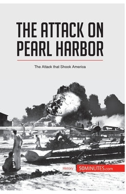 The Attack on Pearl Harbor: The Attack that Shook America by 50minutes