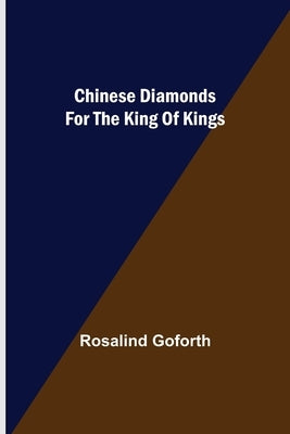 Chinese Diamonds for the King of Kings by Goforth, Rosalind
